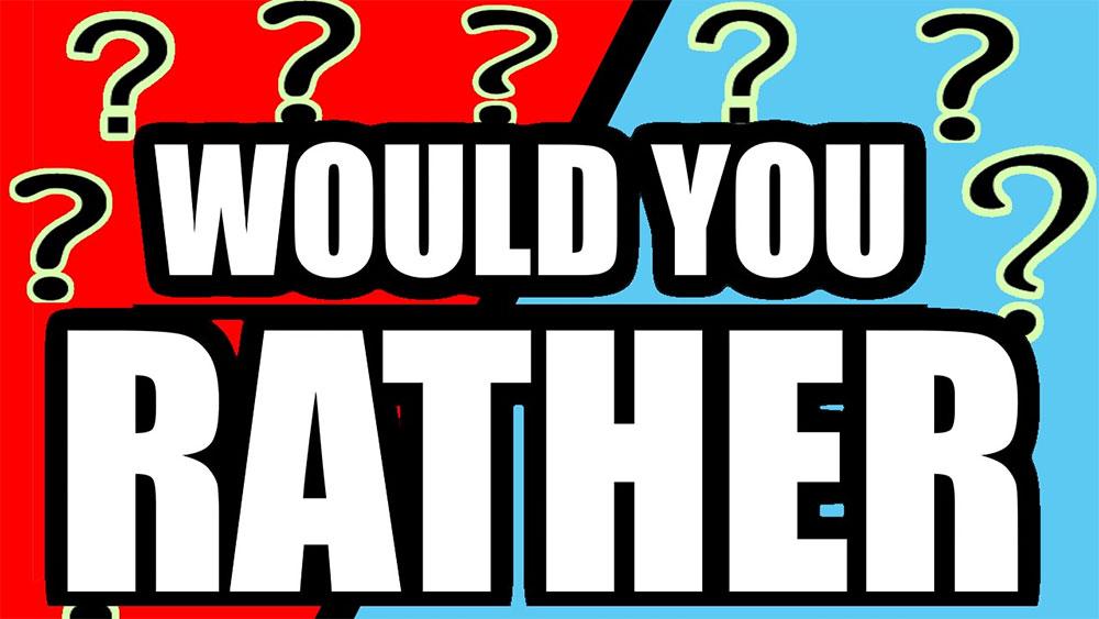 would you rather