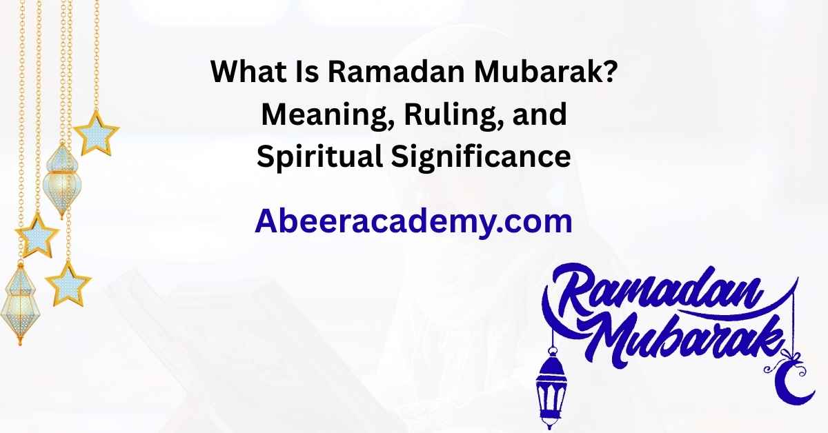 1771517695496_What Is Ramadan Mubarak Meaning Ruling and Spiritual Significance
